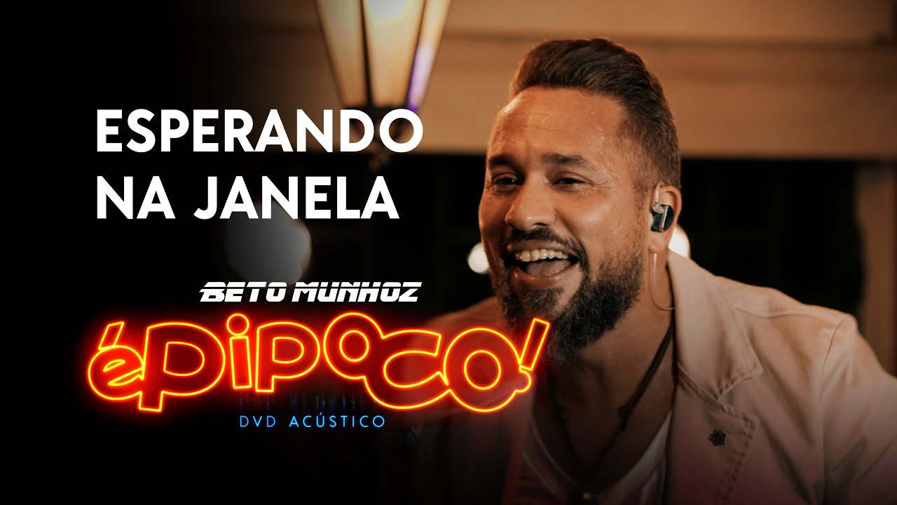 Esperando na Janela - Beto Munhoz - DVD Acústico É PIPOCO!
