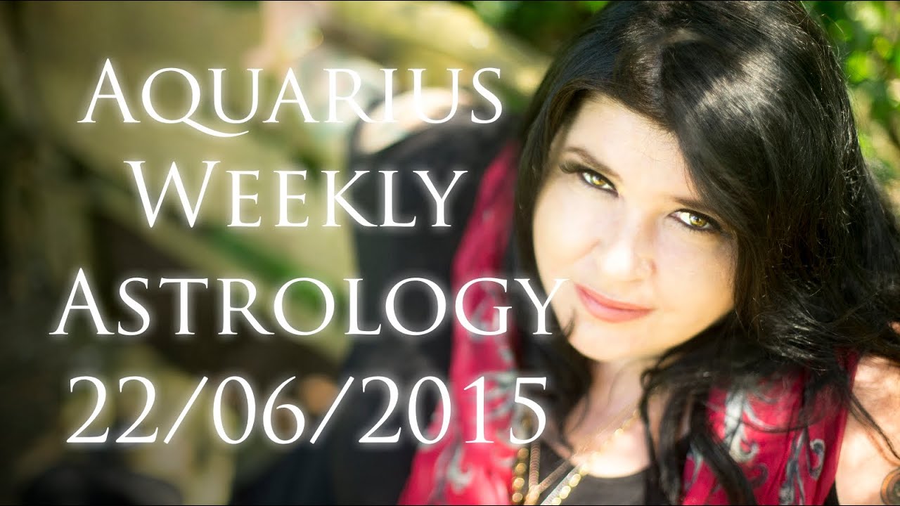 Aquarius Weekly Astrology Forecast June 22nd 2015 Michele Knight