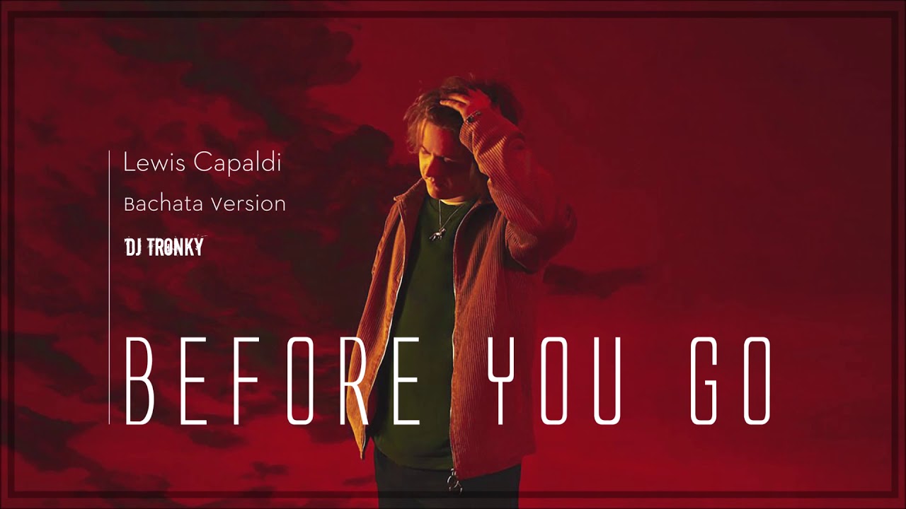 Lewis Capaldi - Before You Go (DJ Tronky Bachata Version)
