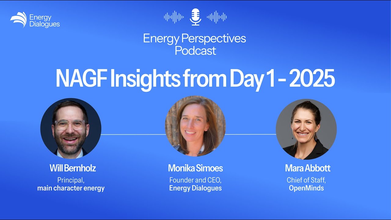 NAGF 2025 Day 1 Insights from Monika Simoes, Mara Abbott, Will Bernholz - Energy Perspectives
