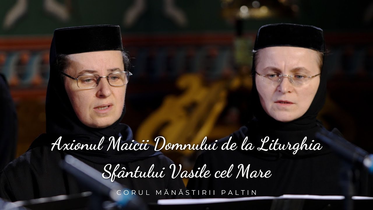 Corul Mănăstirii Paltin – Axionul Maicii Domnului de la Liturghia Sfântului Vasile cel Mare