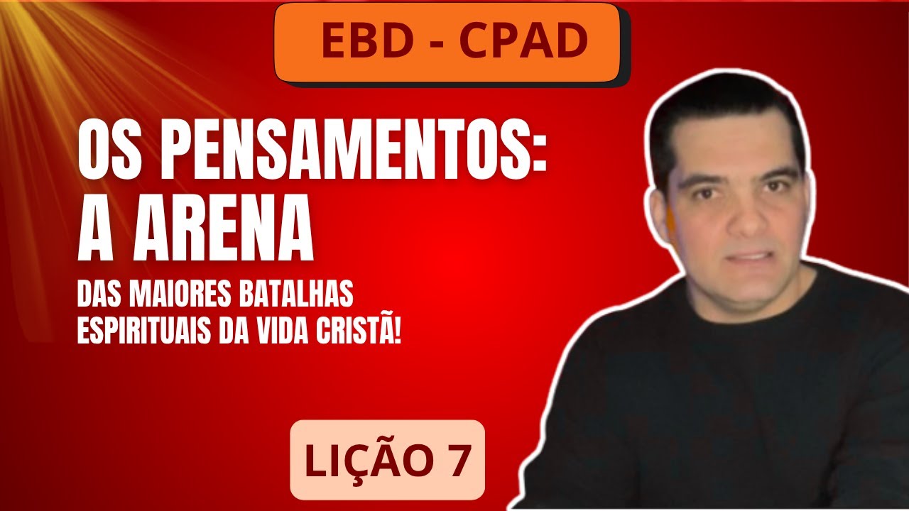 EBD - LIÇÃO 07 - OS PENSAMENTOS - A ARENA DE BATALHA NA VIDA CRISTÃ