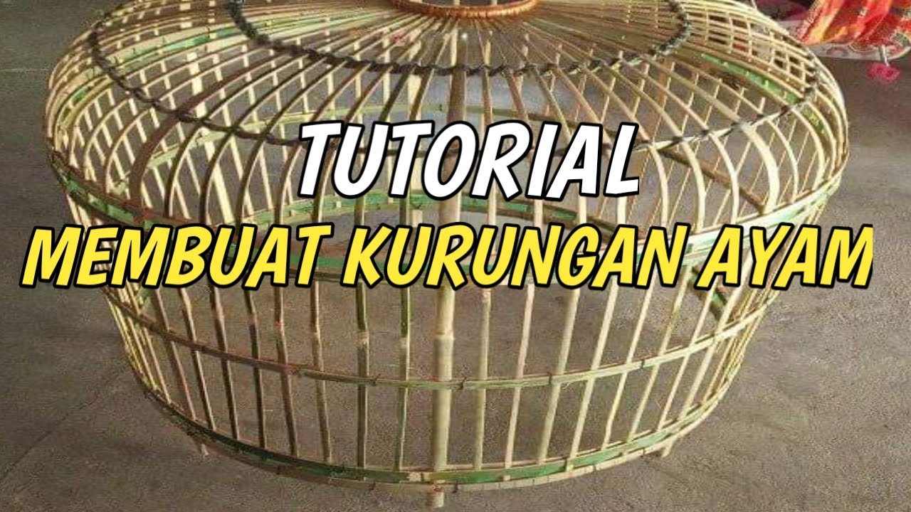 CONTOH CARA MEMBUAT KURUNGAN AYAM DARI BAMBU