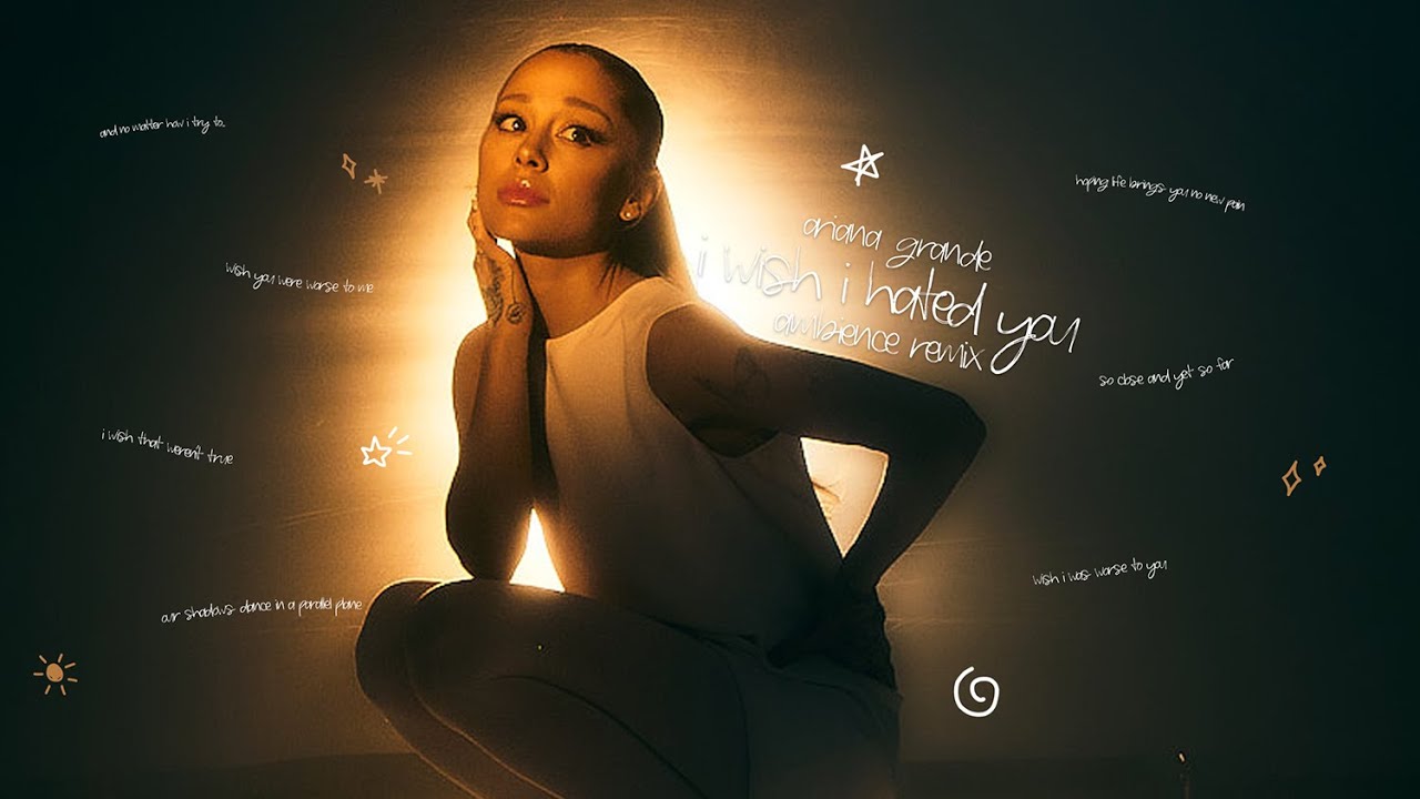 Ariana Grande - i wish i hated you (ambience remix)
