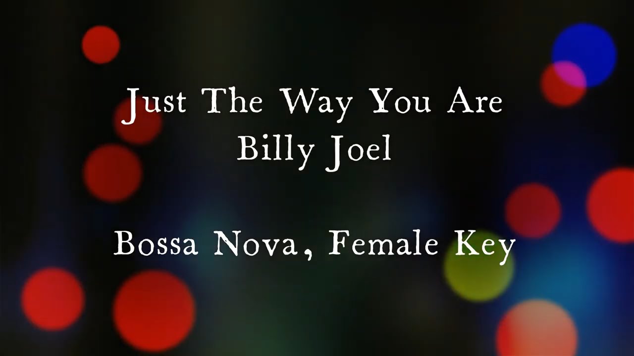 Just the Way You Are by Billy Joel Bossa Nova Version Female Key Karaoke