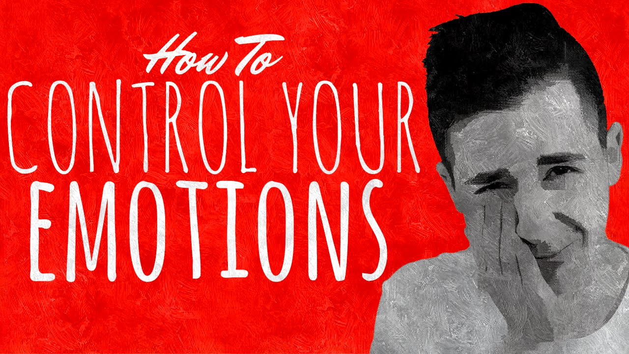 How to Control Your Emotions | Full Guide To Mastering Your Emotions