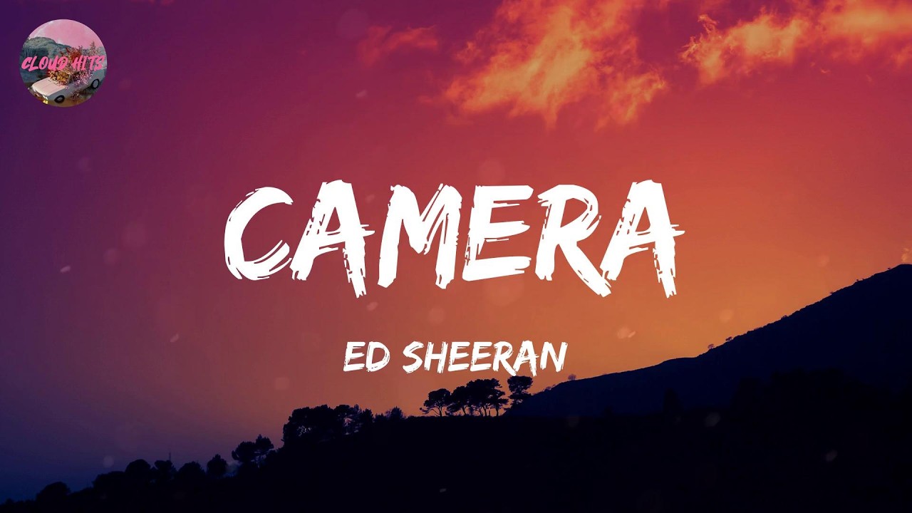 Ed Sheeran - Camera (Lyrics)