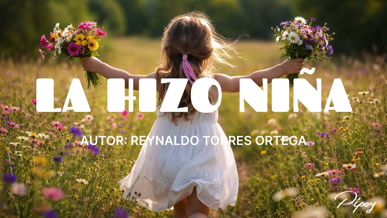 La hizo niña. Autor: Reynaldo Torres Ortega. Pipoy.