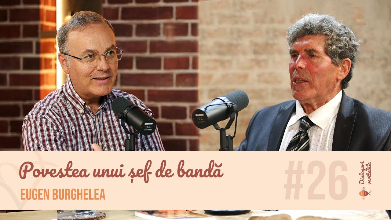 Povestea unui șef de bandă - Eugen Burghelea, cu Isvoraș Savu | Dialoguri veritabile #26