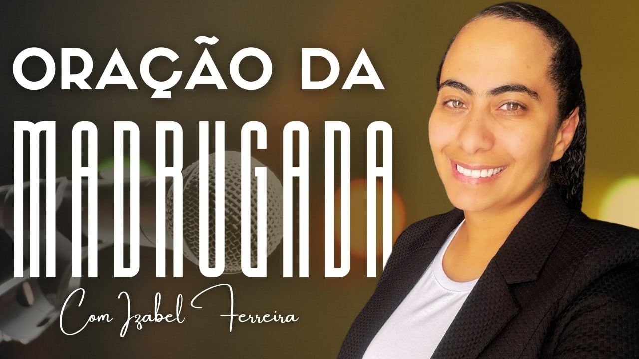 24/02/2026 ORAÇÃO DA MADRUGADA - IZABEL FERREIRA AS 03h00 @IzabelFerreira   ​