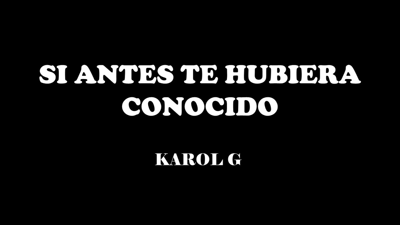 SI ANTES TE HUBIERA CONOCIDO - KAROL G (KARAOKE)