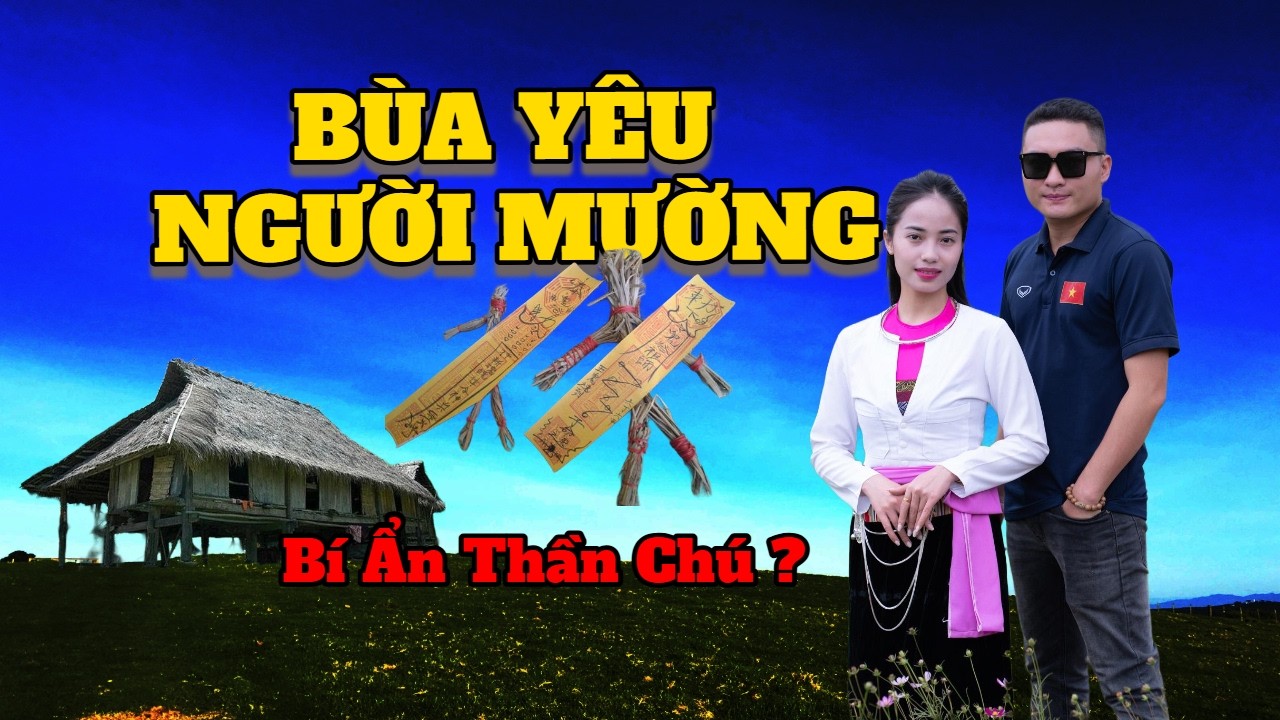 Bùa Yêu Mường: Một Câu Chú, Một Đời Si Mê - Bí Mật Đằng Sau!