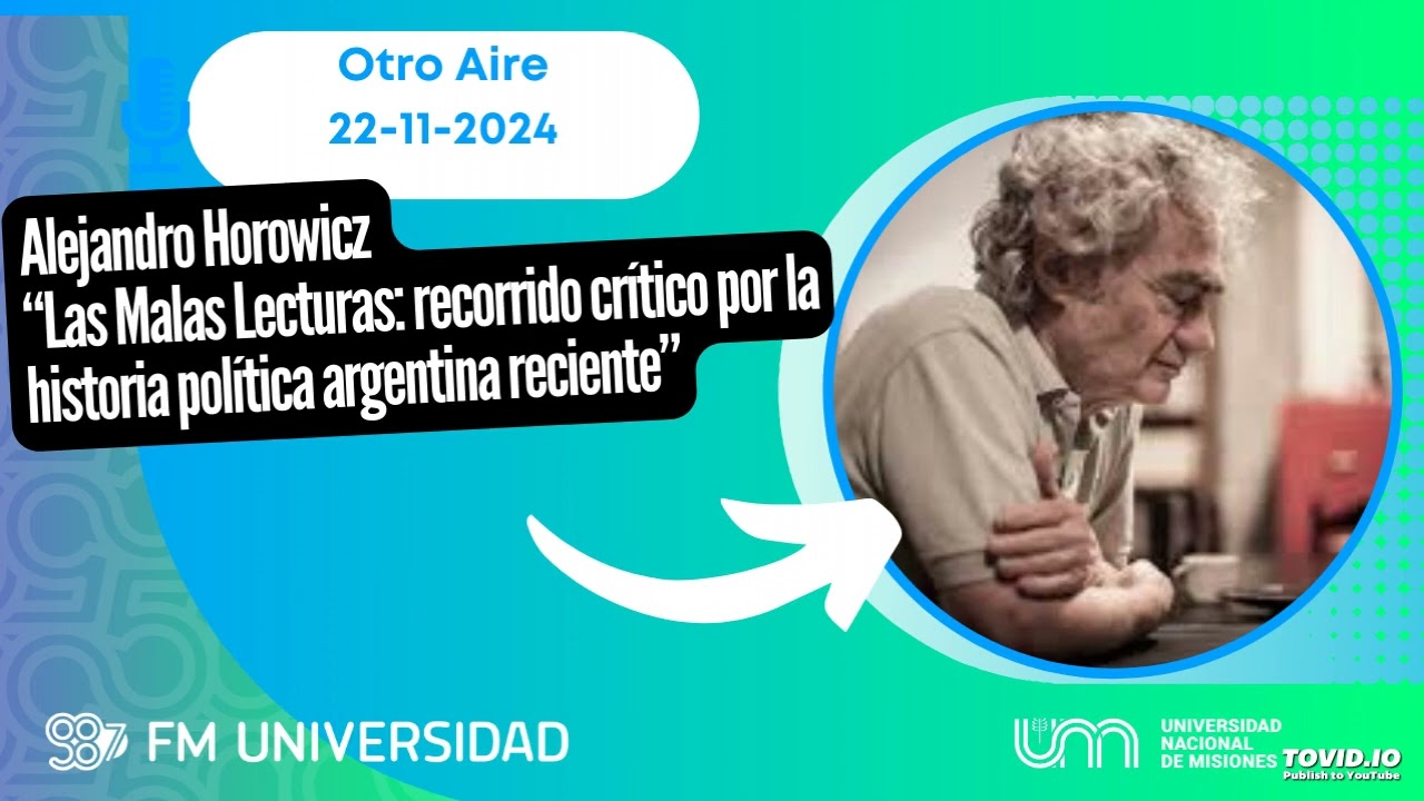 Alejandro Horowicz. Cómo entender el contexto de Milei y cómo salir de ahí