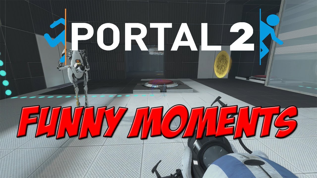 PORTAL 2 - FUNNY MOMENTS (WERE STUPID!)