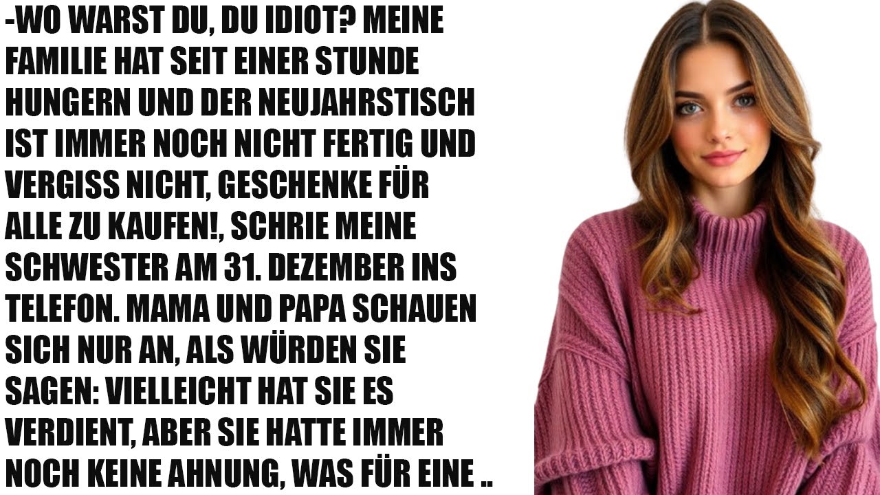 "Wo warst du, Idiot? Meine Schwester schrie, die ganze Familie ist seit einer Stunde hungrig!"