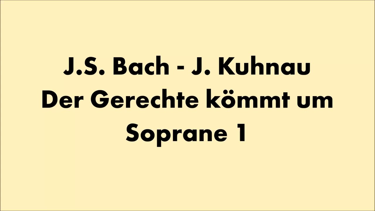 J. S. Bach - J. Kuhnau - Der Gerechte kömmt um - Soprane 1