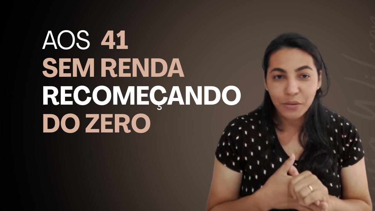 Aos 41 sem renda, mas pronta pra mudar | Como estou começando do zero para gerar minha própria renda