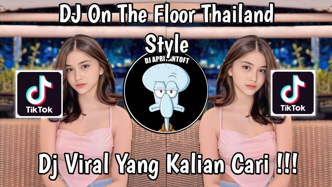 DJ ON THE FLOOR THAILAND STYLE VIRAL TIK TOK TERBARU 2024 YANG KALIAN CARI !