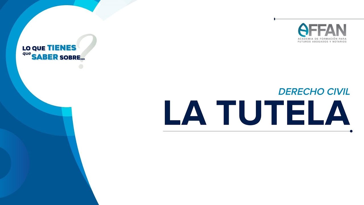 Lo que tienes que saber sobre... La Tutela