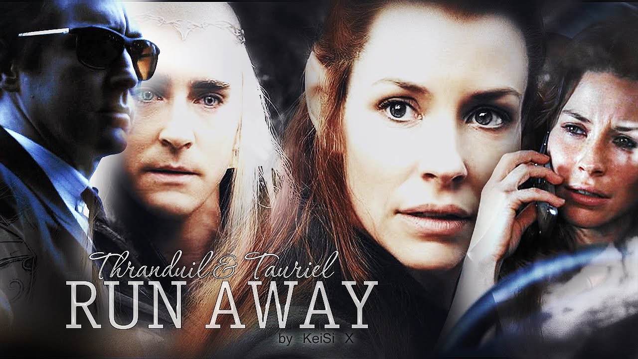 Thranduil & Tauriel - RUN AWAY