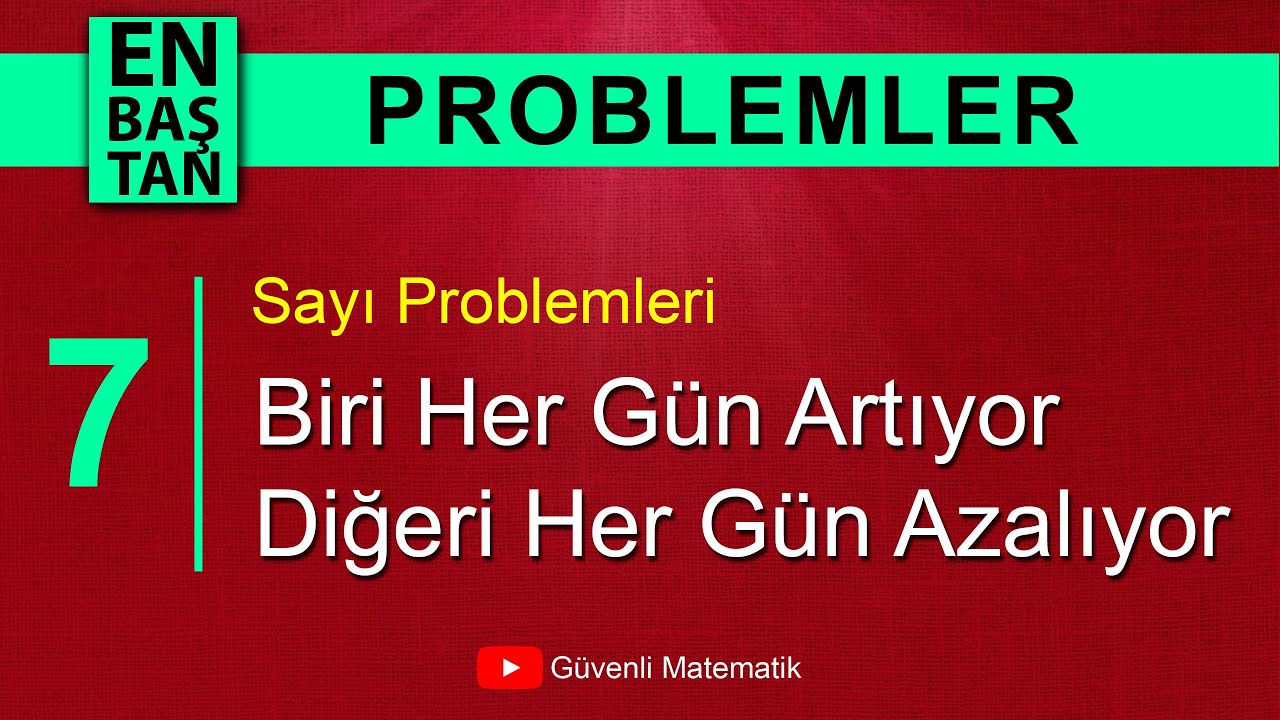DERS 7 | Biri Her Gün Artıyor Diğeri Her Gün Azalıyor | Sayı Problemleri