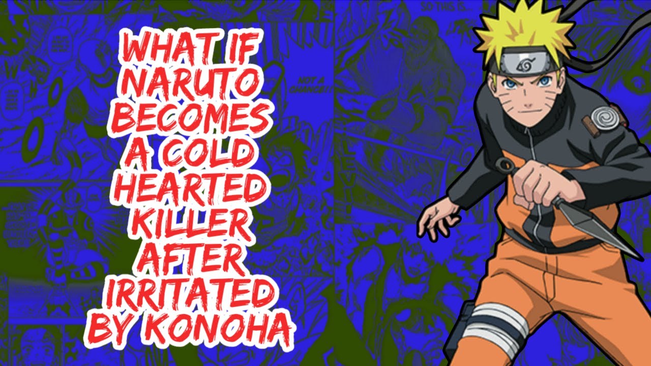 What if Naruto Becomes A Cold Hearted Killer After Irritated By Konoha | Part 1