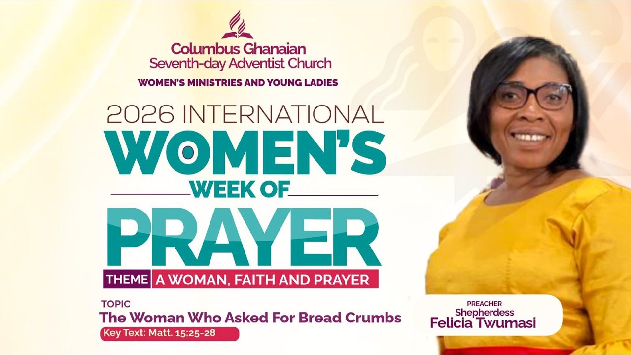 HAPPY SABBATH, INTERNATIONAL WOMEN'S WEEK OF PRAYER, Sermon by Mrs Felicia Twumasi,3/14/26