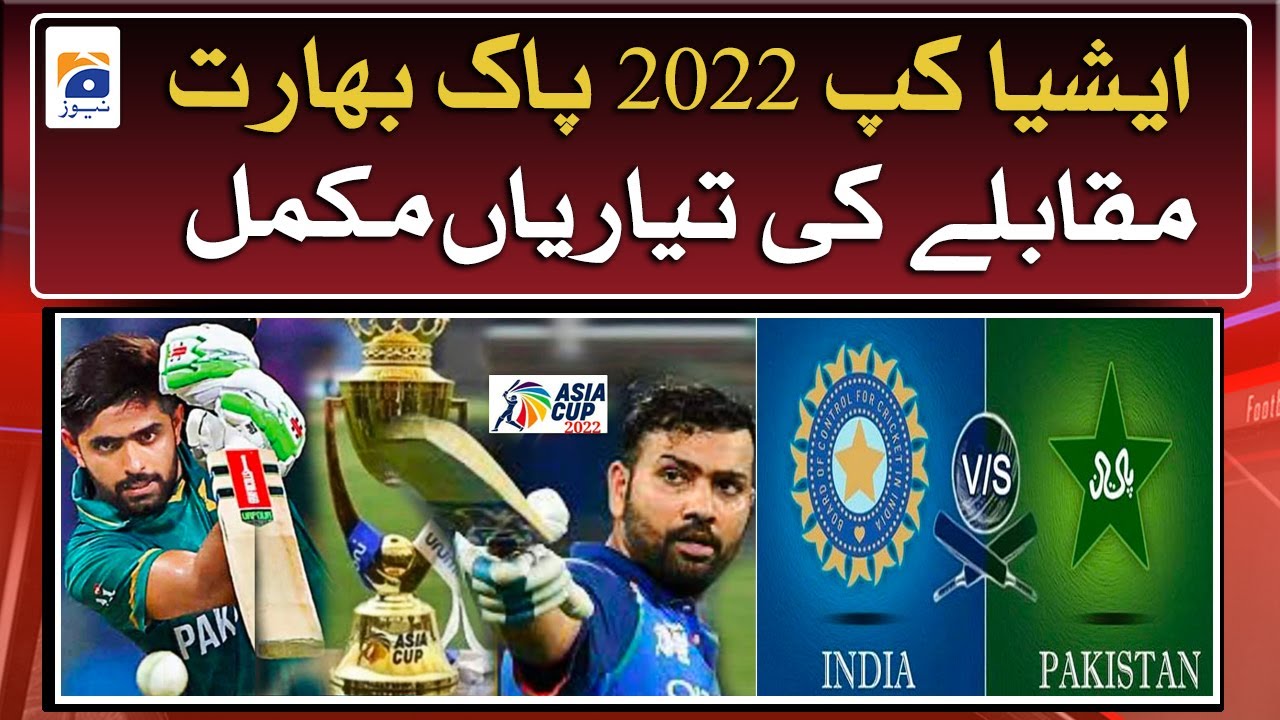 Preparations for the Asia Cup 2022 between India and Pakistan are complete - Score - Geo News