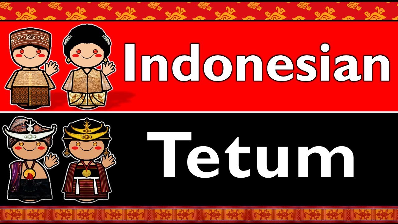 AUSTRONESIAN: INDONESIAN & TETUM