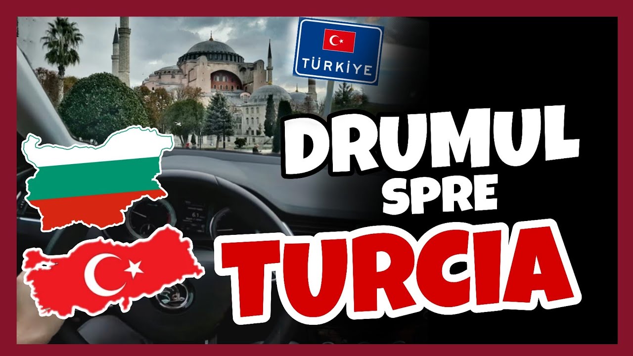 DRUMUL CU MASINA SPRE TURCIA | TOT CE TREBUIE SA STII | PARTEA 1