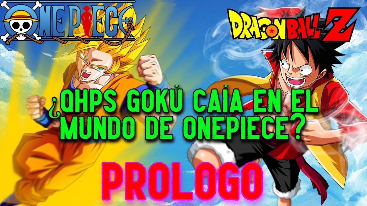 ¿QHPS Gokú caía en el mundo de One Piece? I PROLOGO I FANFIC