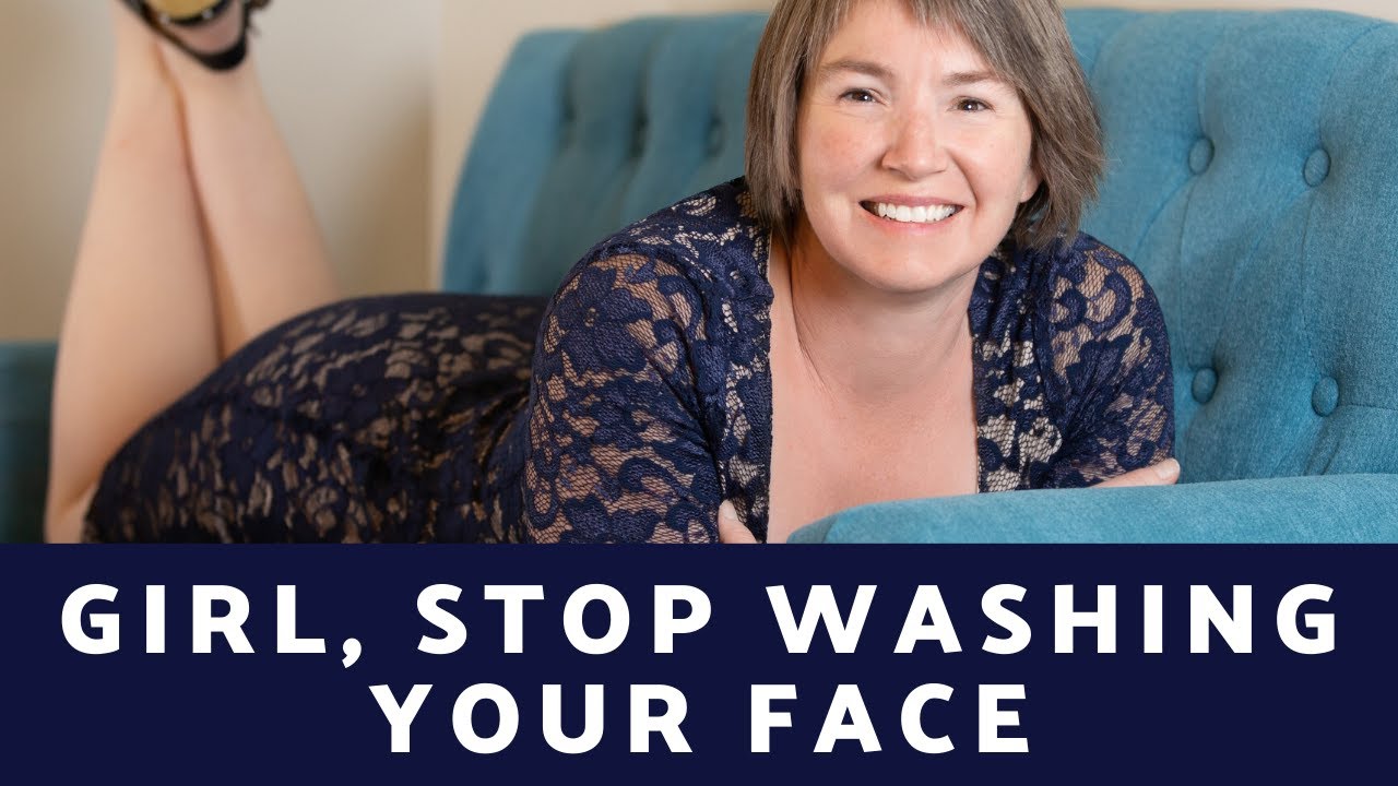 Girl, STOP Washing Your Face