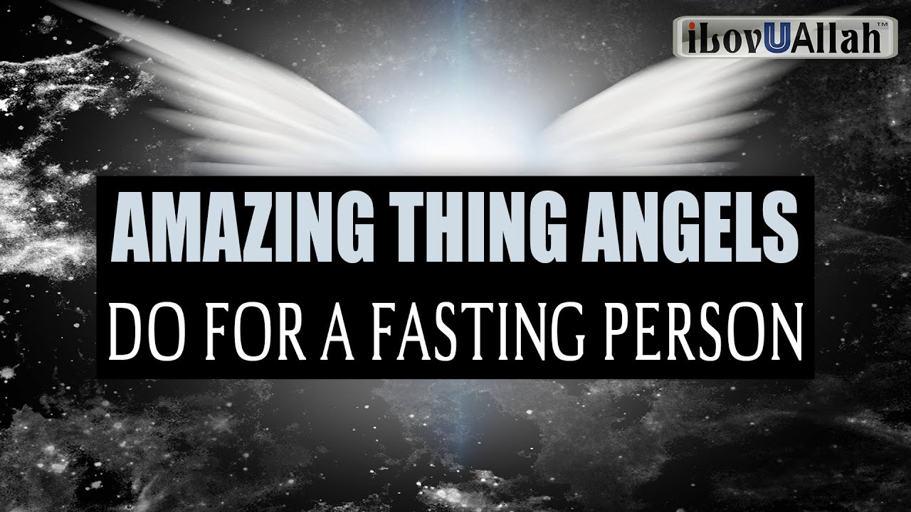 AMAZING THING ANGELS DO FOR THE FASTING PERSON