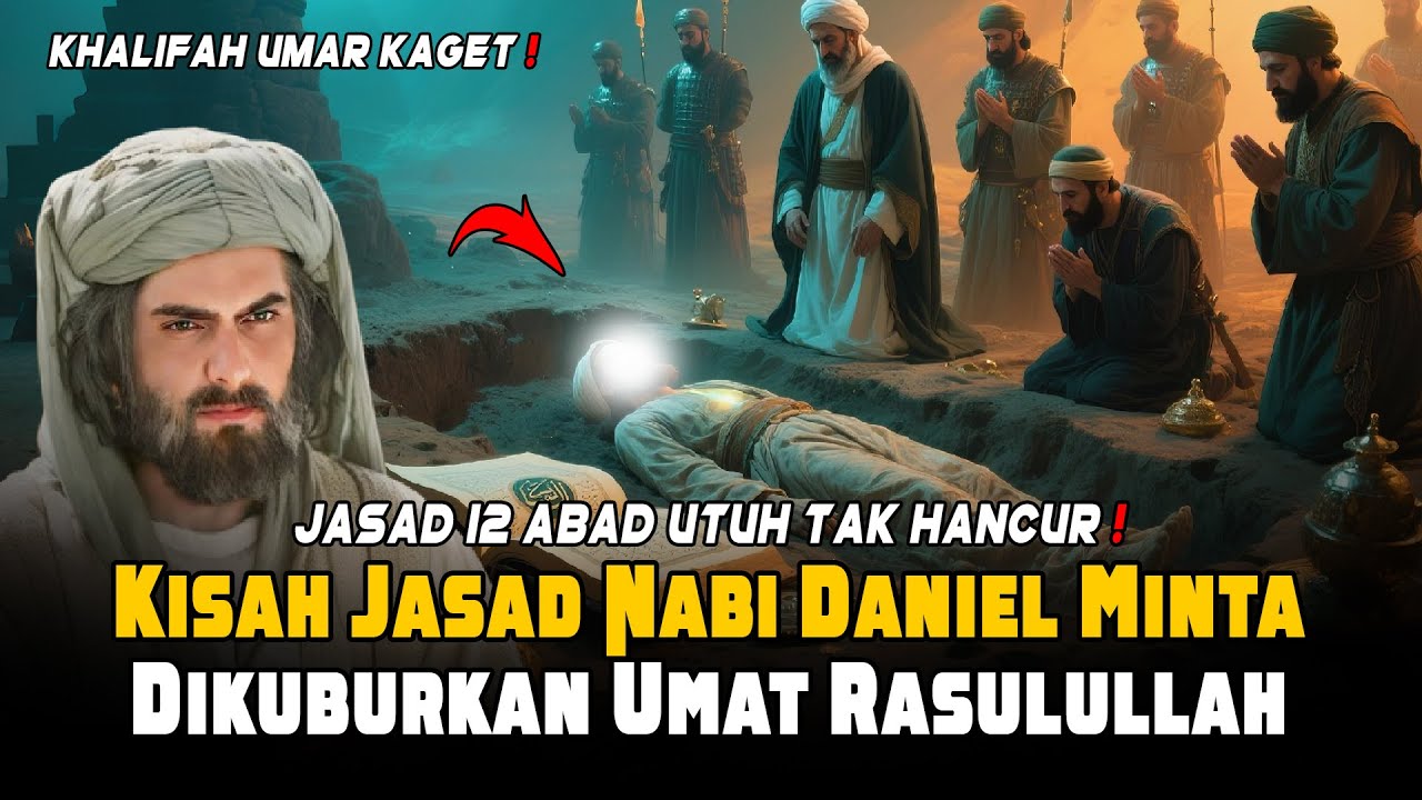 Misteri jasad Nabi Daniel Utuh dan Dimakamkan Umat Rasulullah ﷺ