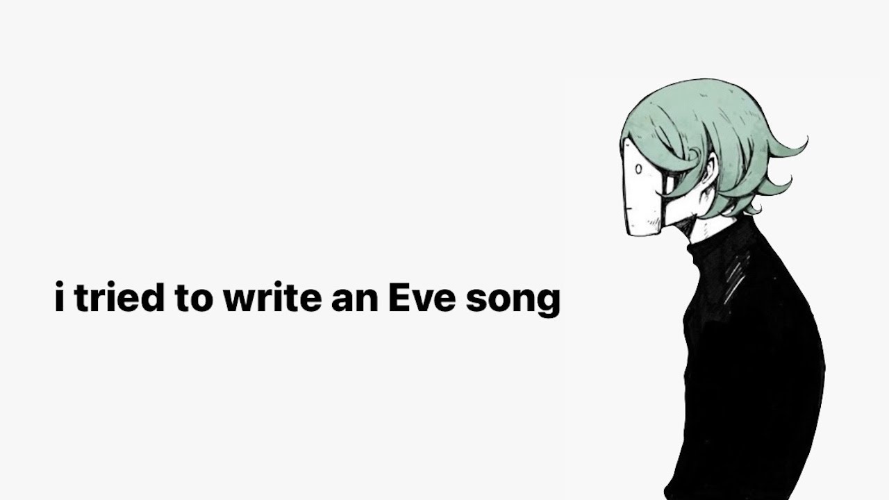 I attempted to write an Eve song