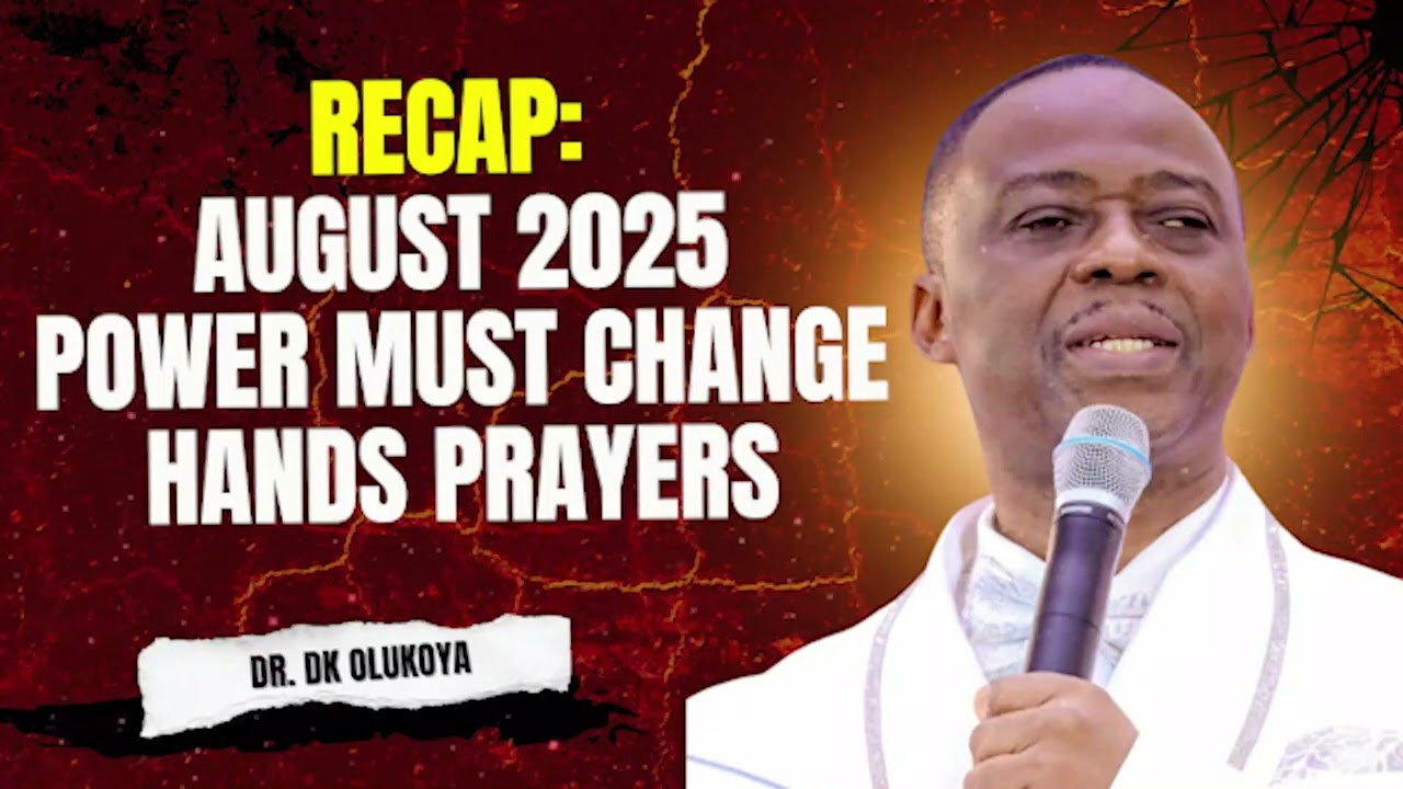 RECAP : AUGUST 2025 POWER MUST CHANGE HANDS PRAYERS WITH DR DK OLUKOYA 