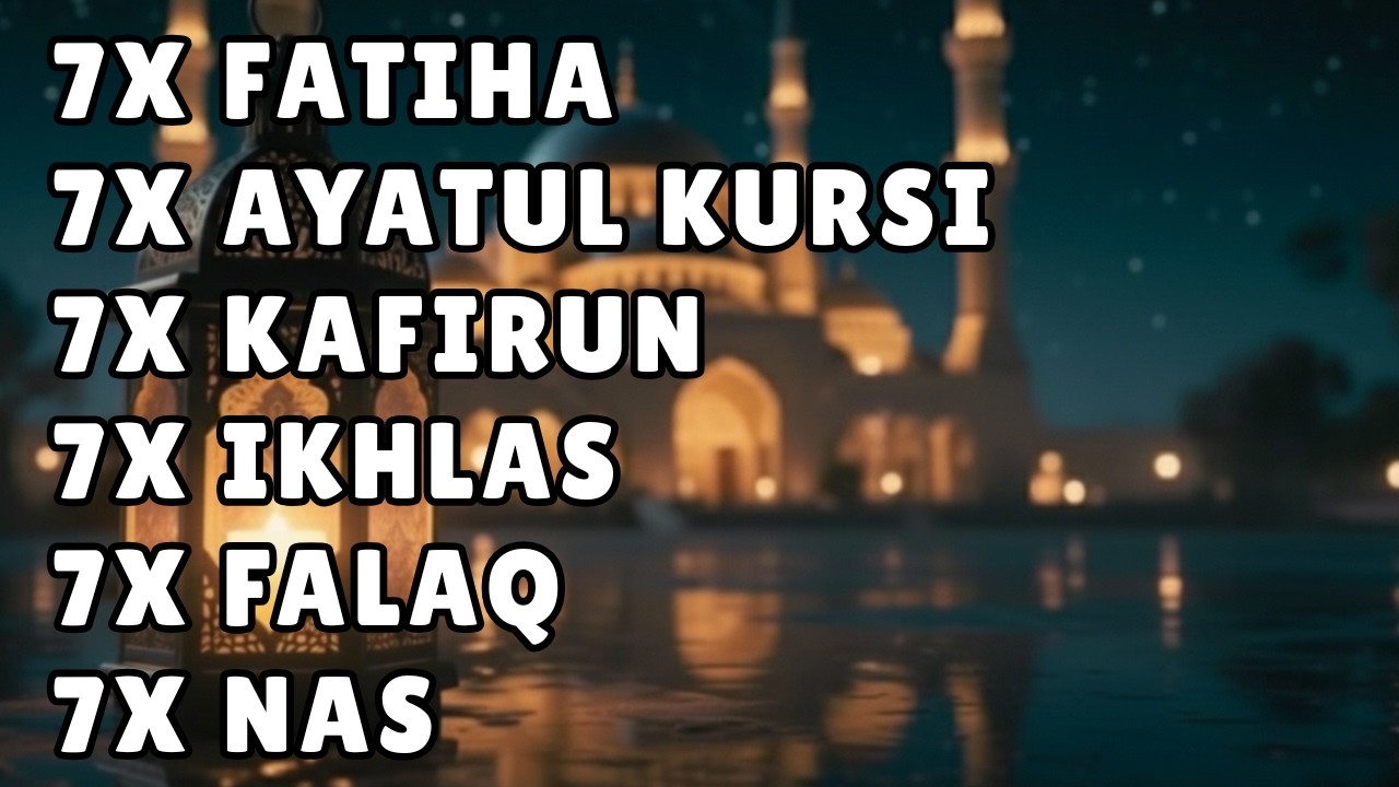 FATIHA 7X AYATUL KURSI 7X KAFIRUN 7X IKHLAS 7X FALAQ 7X NAS