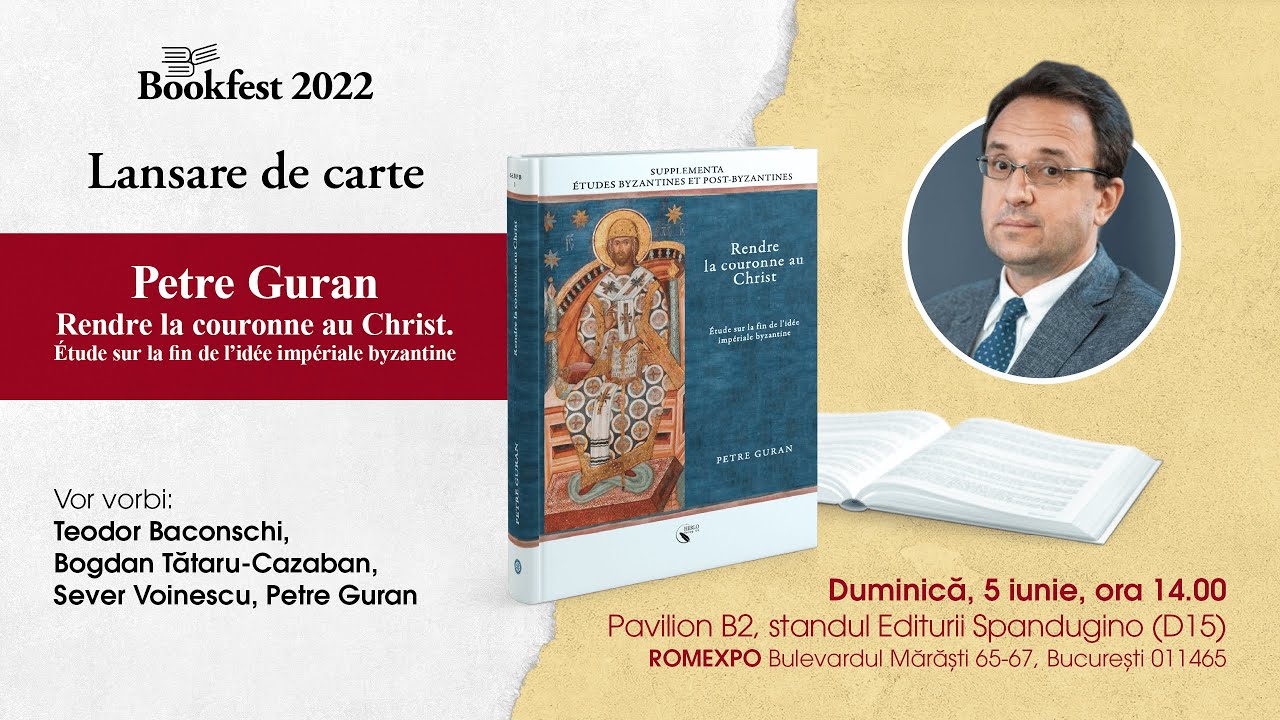 Lansare „Rendre la couronne au Christ. Étude sur la fin de l’idée impériale byzantine” - Petre Guran