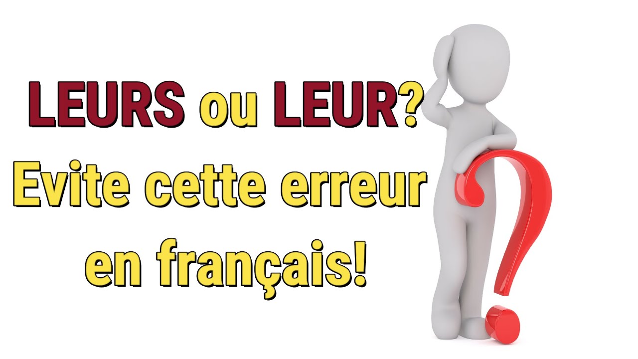 LEUR ou LEURS?? la meilleure explication, SIMPLE et EFFICACE!!