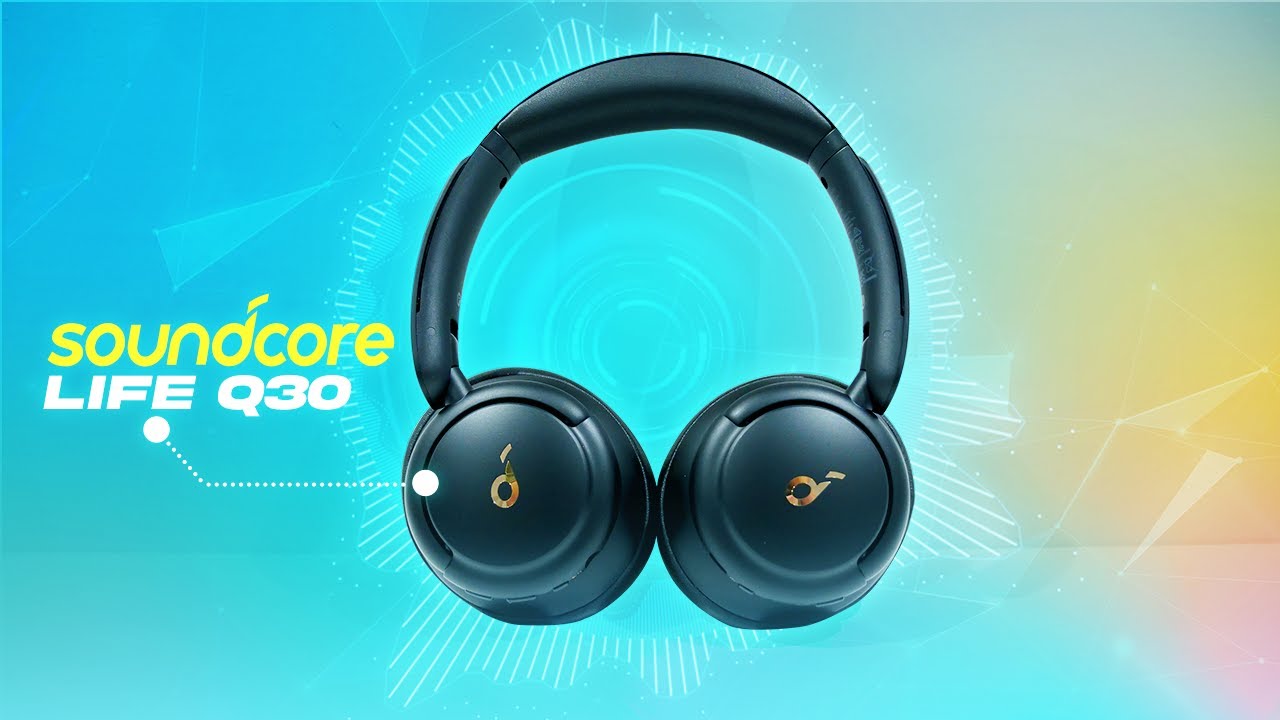 Soundcore Life Q30 Review - Budget Friendly Goodness