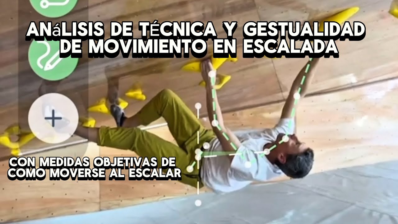 ANÁLISIS  TÉCNICA Y GESTUALIDAD DE MOVIMIENTO EN ESCALADA- MEDIDAS OBJETIVAS COMO MOVERSE AL ESCALAR