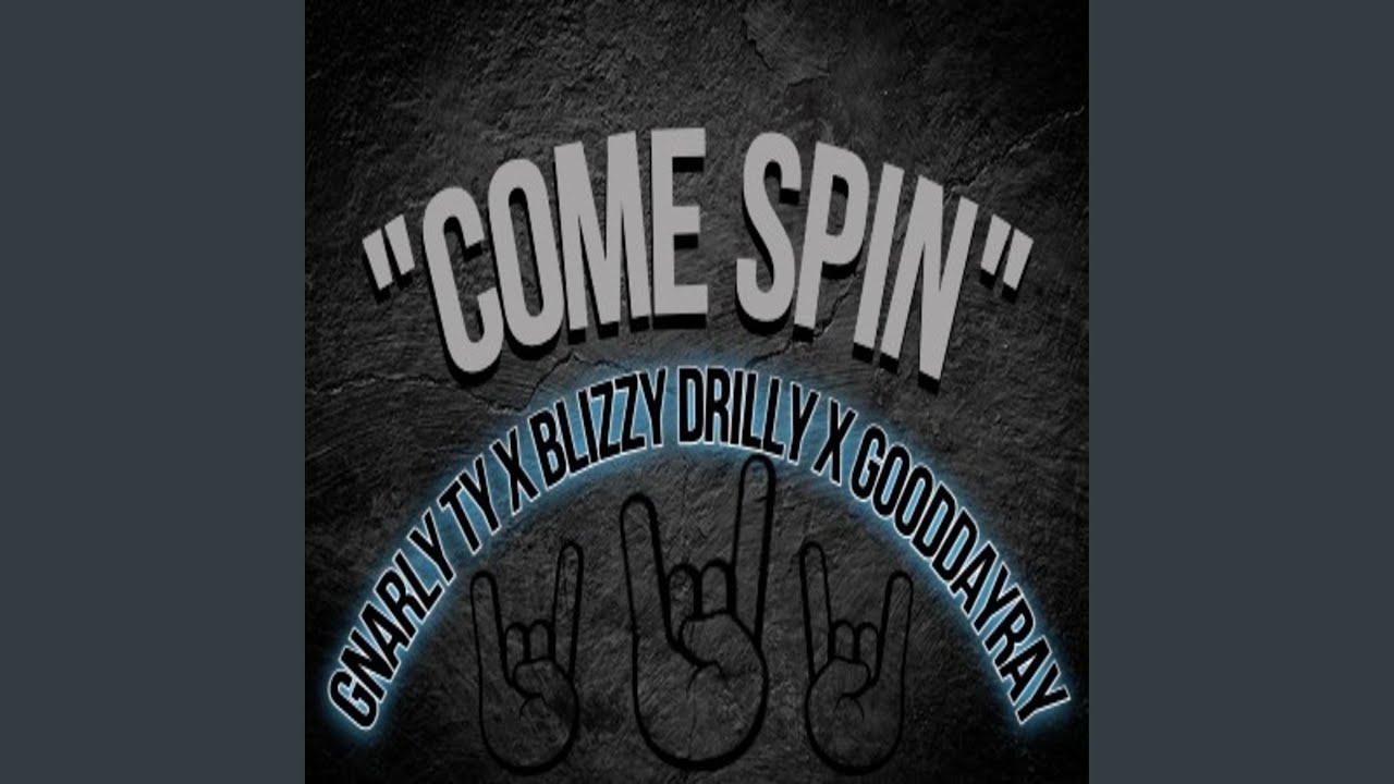 Come Spin (feat. Blizzy Drilly & GoodDayRay)