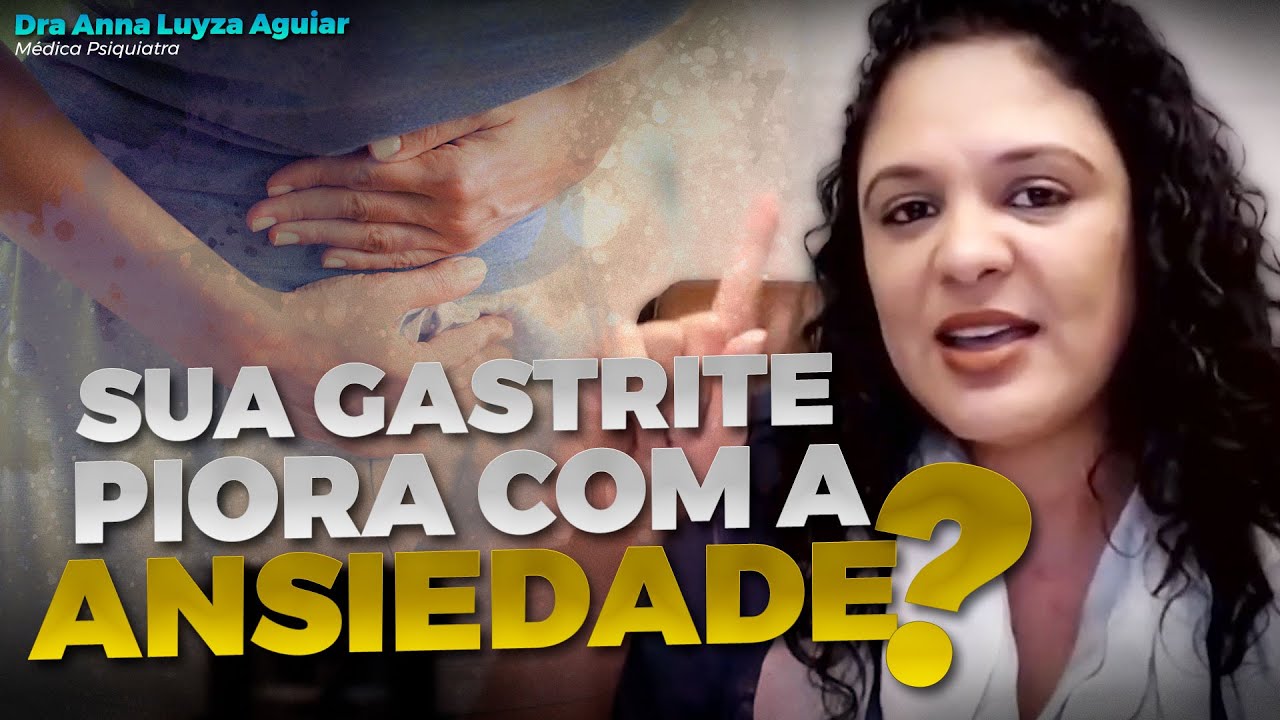 Qual a rela&ccedil;&atilde;o entre GASTRITE e ANSIEDADE? | Dra Anna Luyza Aguiar