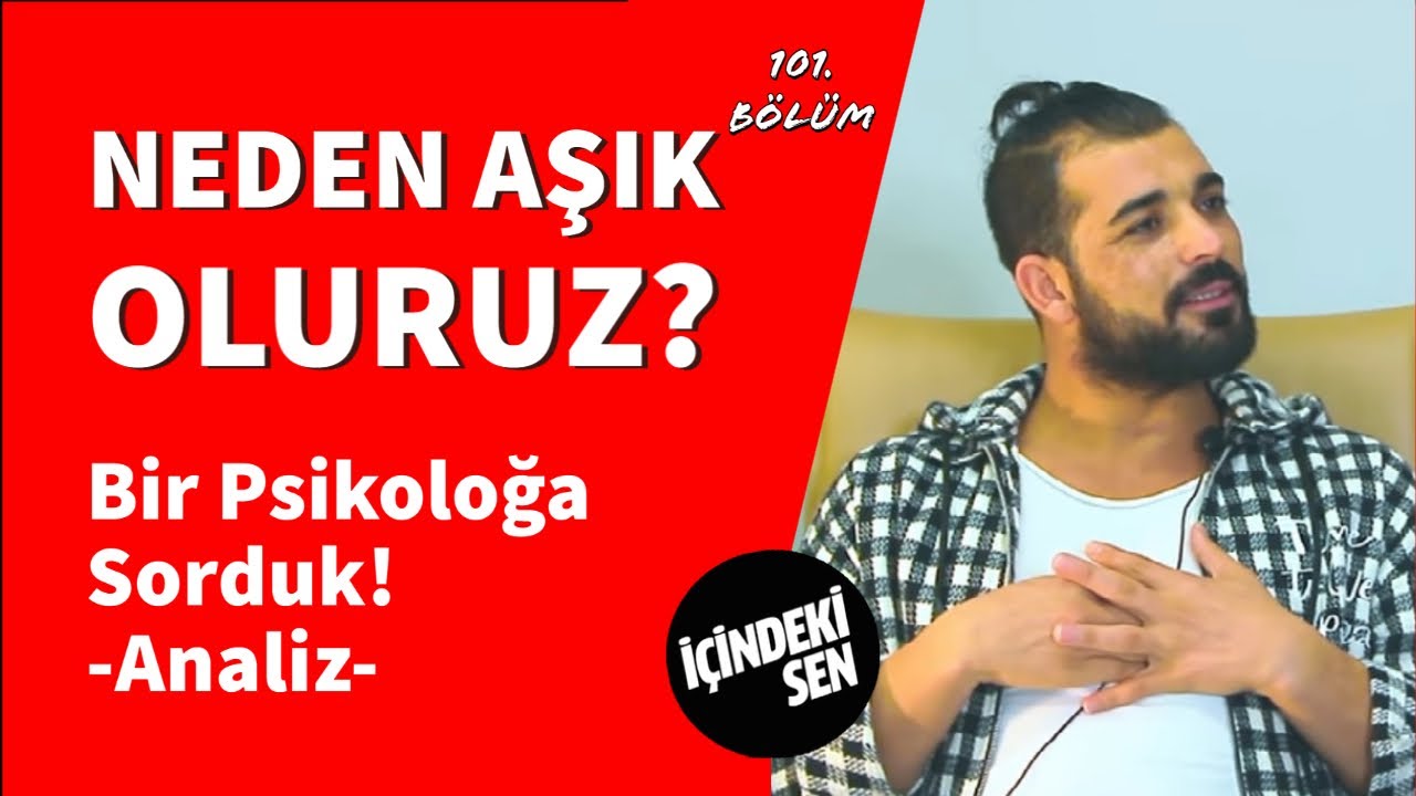 Bir Psikoloğa Sorduk ! - ANALİZ- Neden AŞIK oluruz ? (101.Bölüm)