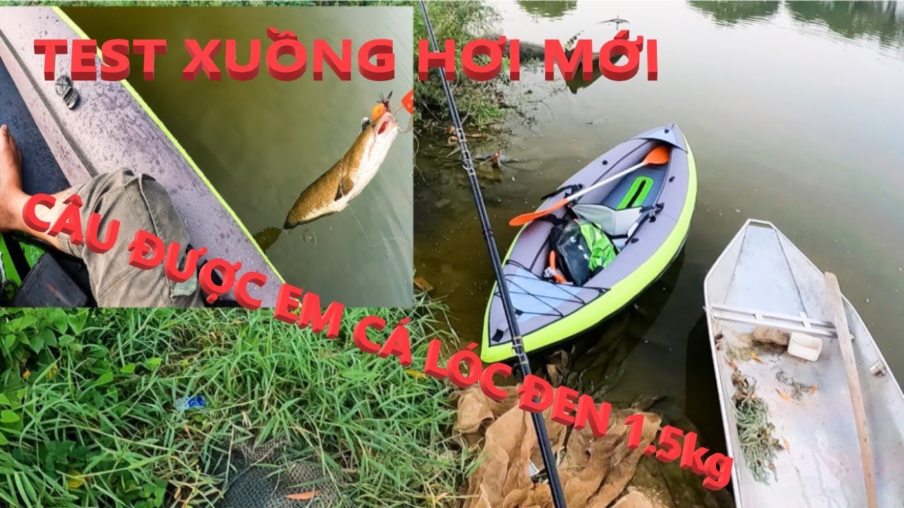 C&Acirc;U C&Aacute; L&Oacute;C : XĂNG TĂNG GI&Aacute; NHƯNG VẪN ĐI 120KM ĐỂ C&Acirc;U C&Aacute; || TEST XUỒNG KAYAK ITIWIT DECATHLON 8 TRIỆU