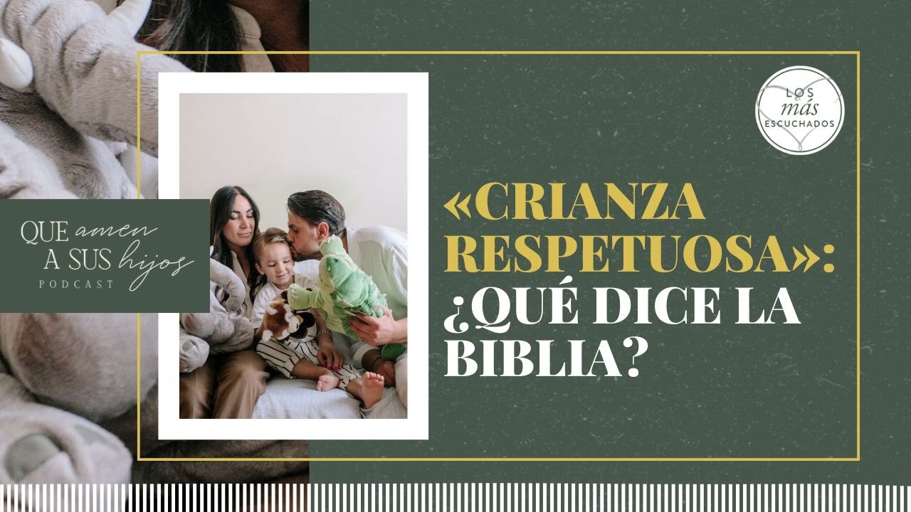 «Crianza respetuosa»: ¿Qué dice la Biblia? | Que amen a sus hijos