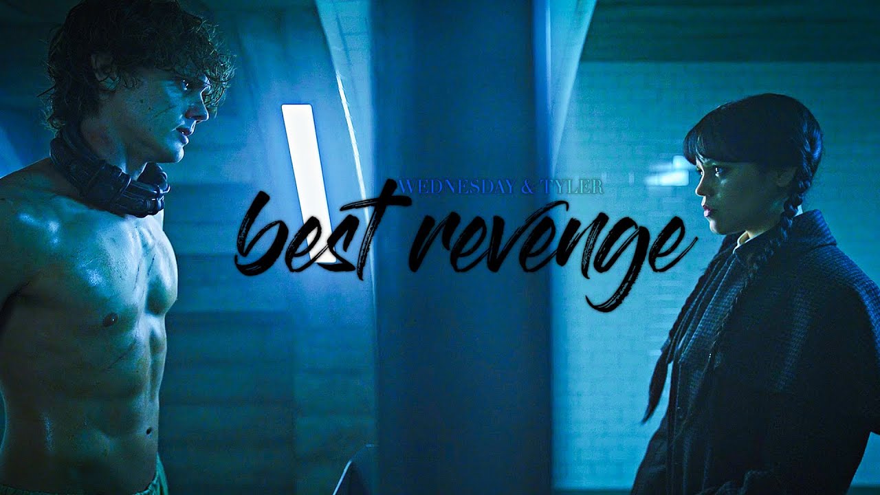 Wednesday & Tyler - BEST REVENGE