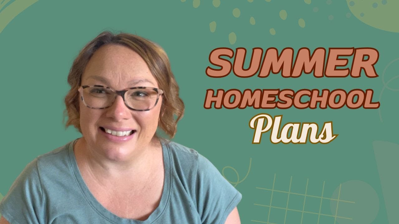 Summer Homeschool Plans!