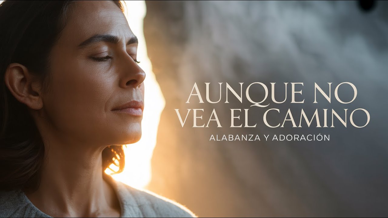 Aunque No Vea el Camino: M&uacute;sica Cristiana Para Confiar Sin Ver
