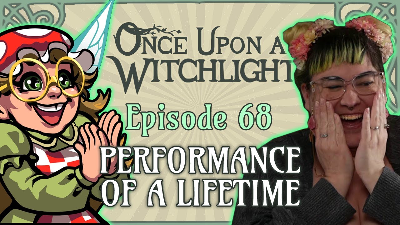 Once Upon a Witchlight Ep. 68 | Performance of a Lifetime | Feywild D&D Campaign
